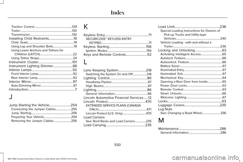 LINCOLN MKC 2017 Owners Manual Traction Control...................................................129
Trailer......................................................................130
Transmission.................................... LINCOLN MKC 2017 Owners Manual Traction Control...................................................129
Trailer......................................................................130
Transmission....................................