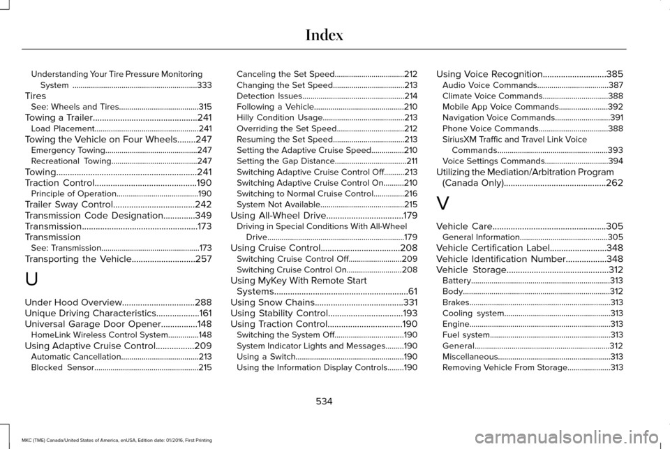 LINCOLN MKC 2017 Owners Manual Understanding Your Tire Pressure Monitoring
System .............................................................333
Tires See: Wheels and Tires.......................................315
Towing a Trail LINCOLN MKC 2017 Owners Manual Understanding Your Tire Pressure Monitoring
System .............................................................333
Tires See: Wheels and Tires.......................................315
Towing a Trail