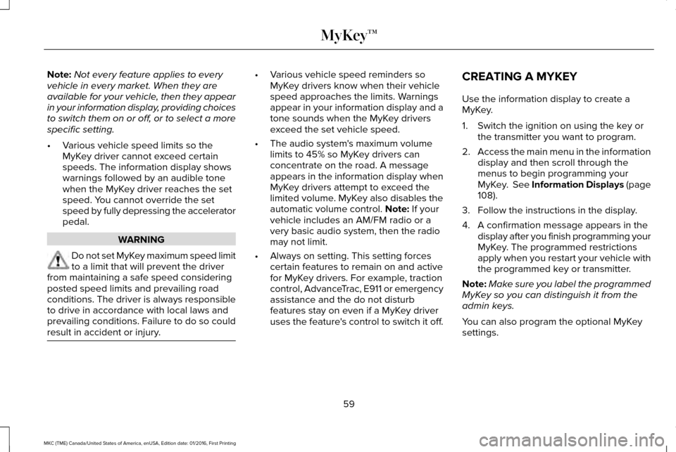 LINCOLN MKC 2017 Owners Manual Note:
Not every feature applies to every
vehicle in every market. When they are
available for your vehicle, then they appear
in your information display, providing choices
to switch them on or off, or LINCOLN MKC 2017 Owners Manual Note:
Not every feature applies to every
vehicle in every market. When they are
available for your vehicle, then they appear
in your information display, providing choices
to switch them on or off, or