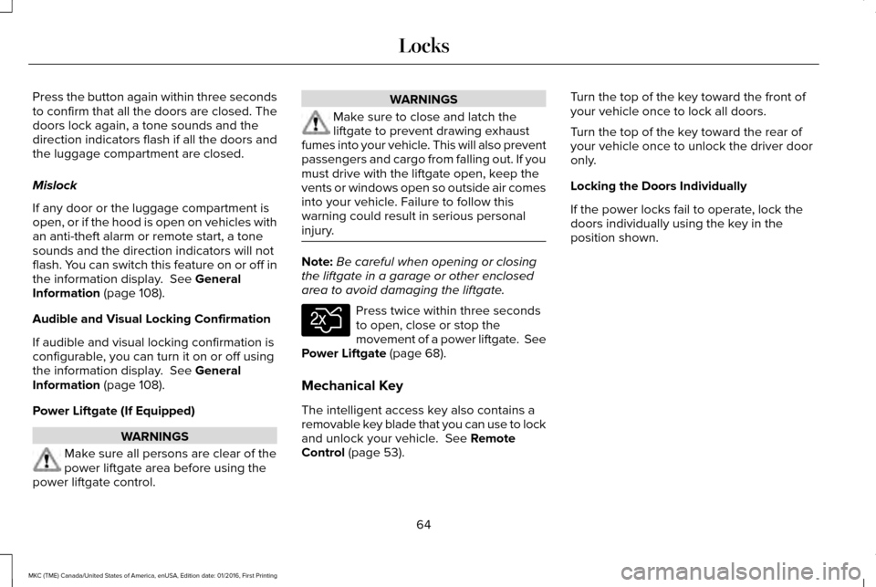 LINCOLN MKC 2017 Repair Manual Press the button again within three seconds
to confirm that all the doors are closed. The
doors lock again, a tone sounds and the
direction indicators flash if all the doors and
the luggage compartmen