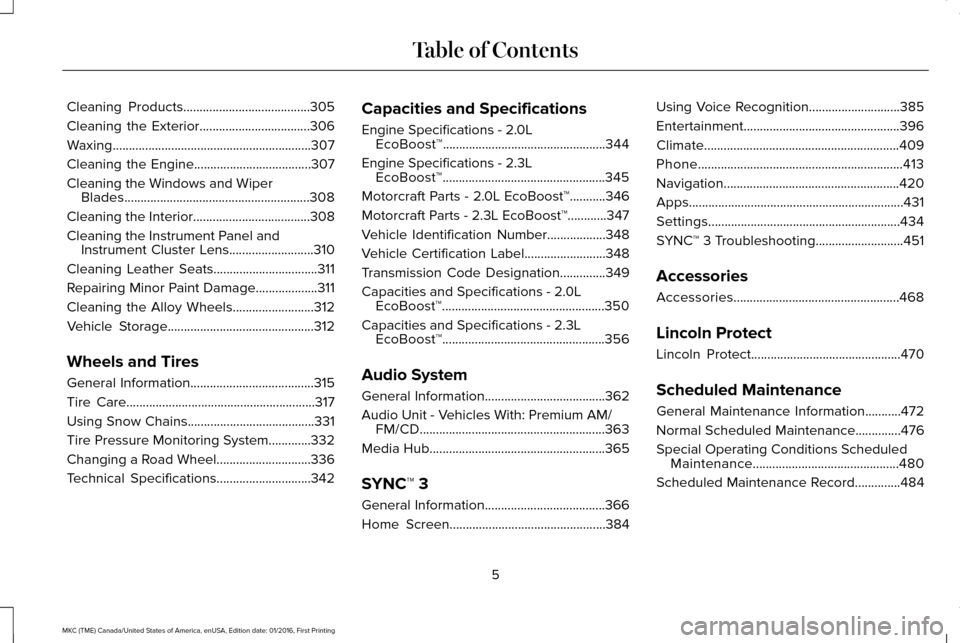 LINCOLN MKC 2017 Owners Manual Cleaning Products.......................................305
Cleaning the Exterior..................................306
Waxing.............................................................307
Cleaning t LINCOLN MKC 2017 Owners Manual Cleaning Products.......................................305
Cleaning the Exterior..................................306
Waxing.............................................................307
Cleaning t