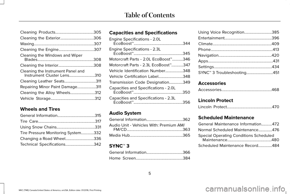 LINCOLN MKC 2017  Owners Manual Cleaning Products.......................................305
Cleaning the Exterior..................................306
Waxing.............................................................307
Cleaning t