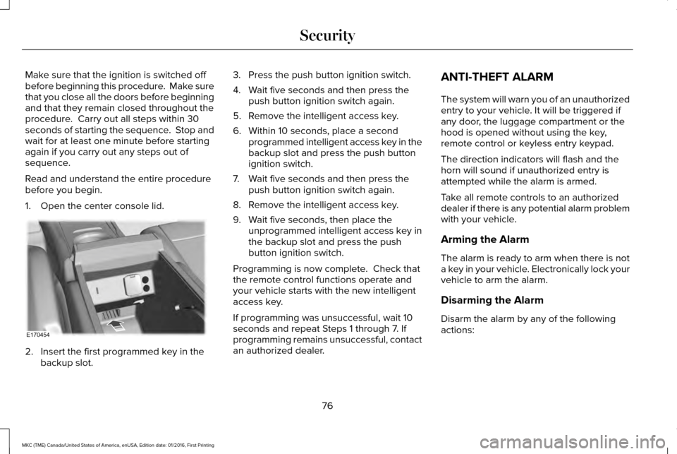 LINCOLN MKC 2017 User Guide Make sure that the ignition is switched off
before beginning this procedure. Make sure
that you close all the doors before beginning
and that they remain closed throughout the
procedure. Carry out a LINCOLN MKC 2017 User Guide Make sure that the ignition is switched off
before beginning this procedure. Make sure
that you close all the doors before beginning
and that they remain closed throughout the
procedure. Carry out a
