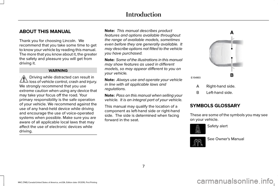LINCOLN MKC 2017 Owners Manual ABOUT THIS MANUAL
Thank you for choosing Lincoln. We
recommend that you take some time to get
to know your vehicle by reading this manual.
The more that you know about it, the greater
the safety and LINCOLN MKC 2017 Owners Manual ABOUT THIS MANUAL
Thank you for choosing Lincoln. We
recommend that you take some time to get
to know your vehicle by reading this manual.
The more that you know about it, the greater
the safety and