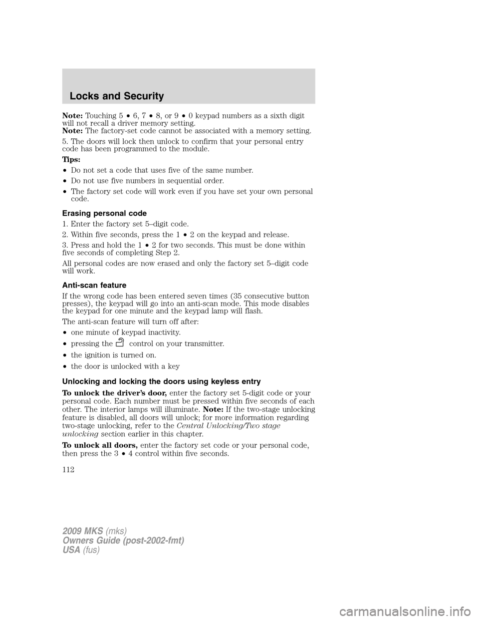 LINCOLN MKS 2009  Owners Manual Note:Touching 5•6, 7•8, or 9•0 keypad numbers as a sixth digit
will not recall a driver memory setting.
Note:The factory-set code cannot be associated with a memory setting.
5. The doors will lo