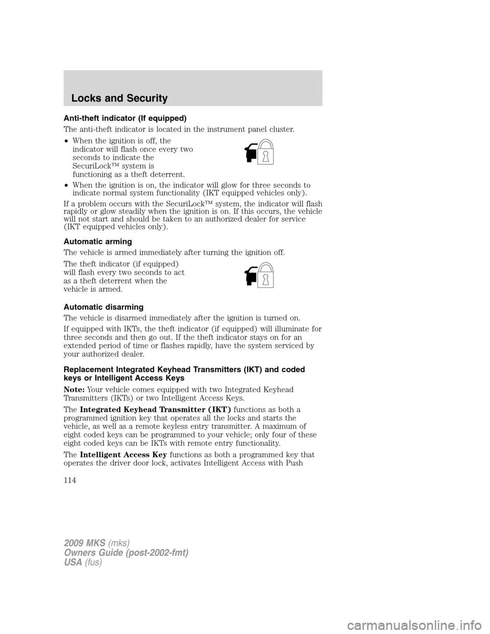 LINCOLN MKS 2009  Owners Manual Anti-theft indicator (If equipped)
The anti-theft indicator is located in the instrument panel cluster.
•When the ignition is off, the
indicator will flash once every two
seconds to indicate the
Sec