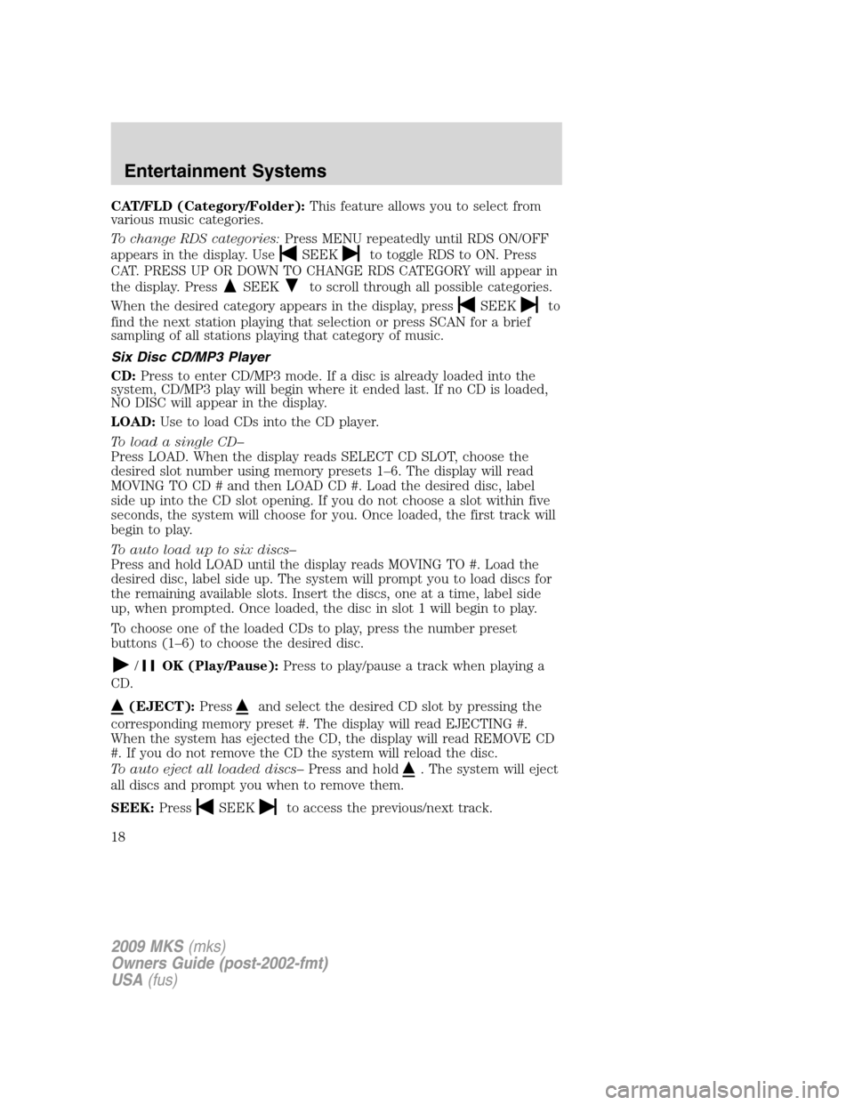 LINCOLN MKS 2009  Owners Manual CAT/FLD (Category/Folder):This feature allows you to select from
various music categories.
To change RDS categories:Press MENU repeatedly until RDS ON/OFF
appears in the display. Use
SEEKto toggle RDS