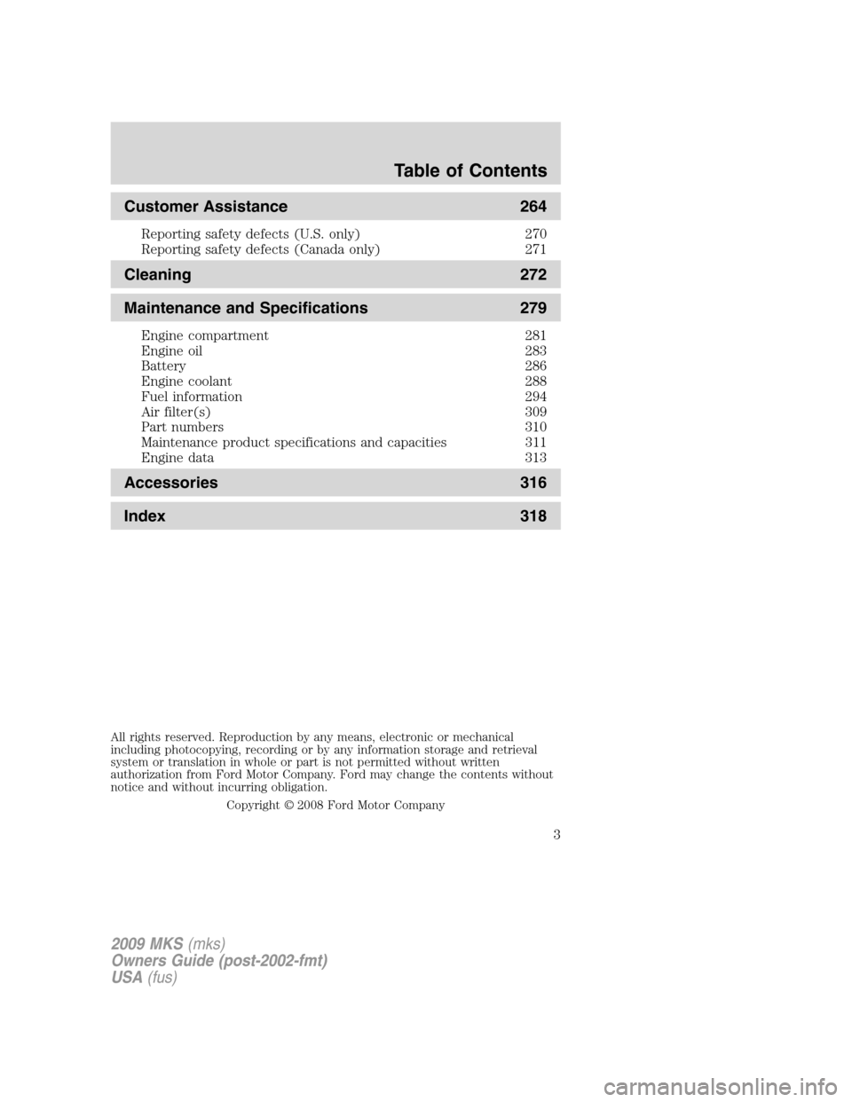 LINCOLN MKS 2009 Owners Manual Customer Assistance 264
Reporting safety defects (U.S. only) 270
Reporting safety defects (Canada only) 271
Cleaning 272
Maintenance and Specifications 279
Engine compartment 281
Engine oil 283
Batter LINCOLN MKS 2009 Owners Manual Customer Assistance 264
Reporting safety defects (U.S. only) 270
Reporting safety defects (Canada only) 271
Cleaning 272
Maintenance and Specifications 279
Engine compartment 281
Engine oil 283
Batter
