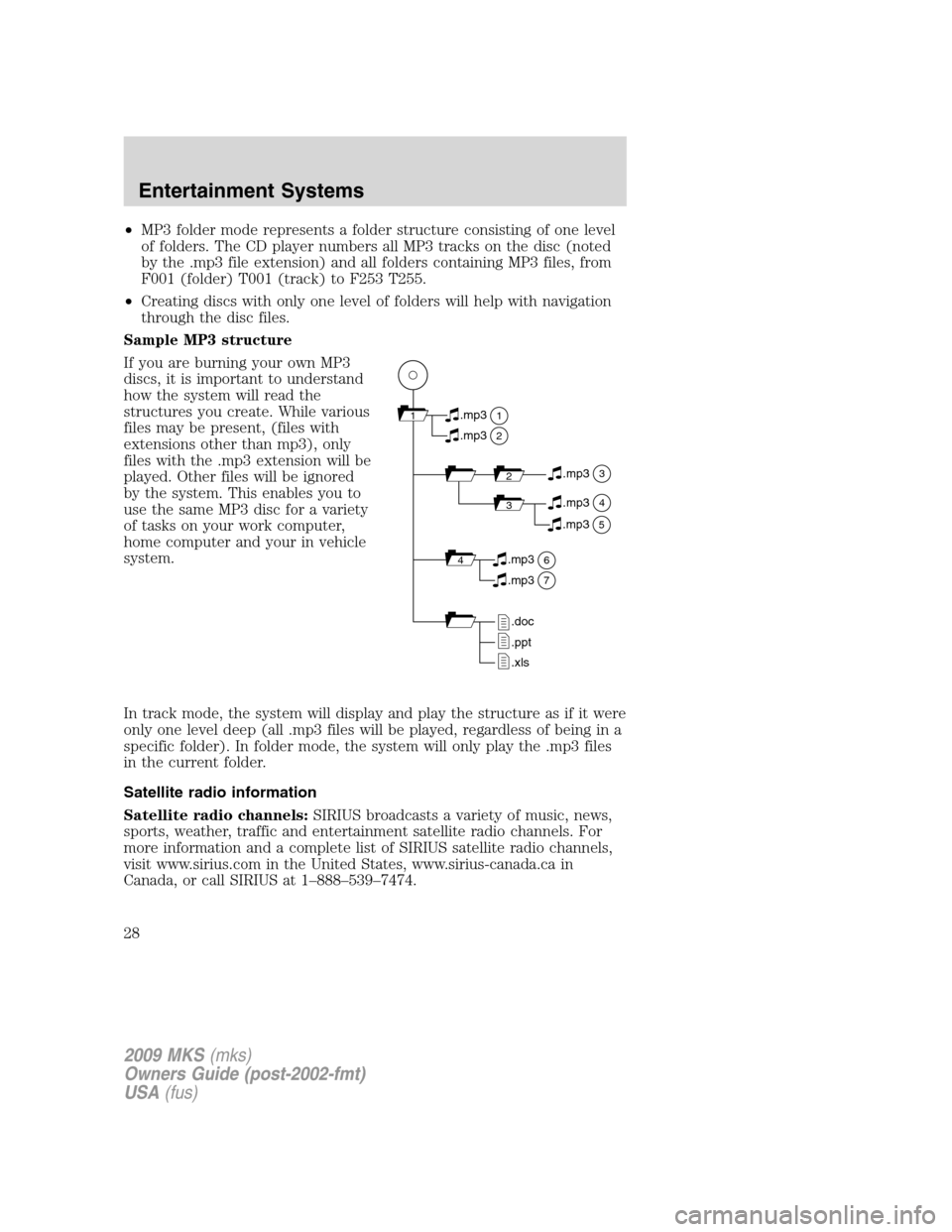 LINCOLN MKS 2009  Owners Manual •MP3 folder mode represents a folder structure consisting of one level
of folders. The CD player numbers all MP3 tracks on the disc (noted
by the .mp3 file extension) and all folders containing MP3 