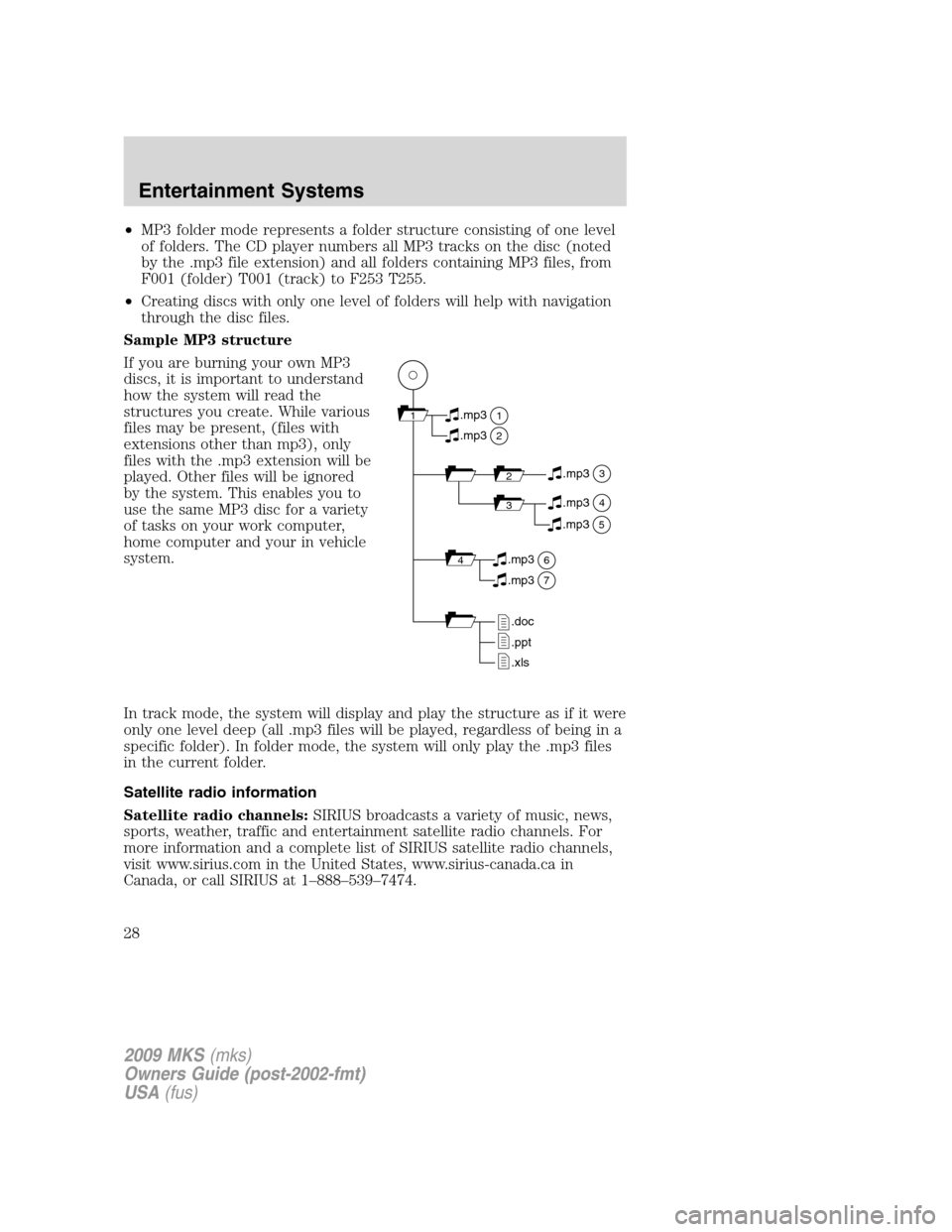 LINCOLN MKS 2009 Owners Manual •MP3 folder mode represents a folder structure consisting of one level
of folders. The CD player numbers all MP3 tracks on the disc (noted
by the .mp3 file extension) and all folders containing MP3 LINCOLN MKS 2009 Owners Manual •MP3 folder mode represents a folder structure consisting of one level
of folders. The CD player numbers all MP3 tracks on the disc (noted
by the .mp3 file extension) and all folders containing MP3