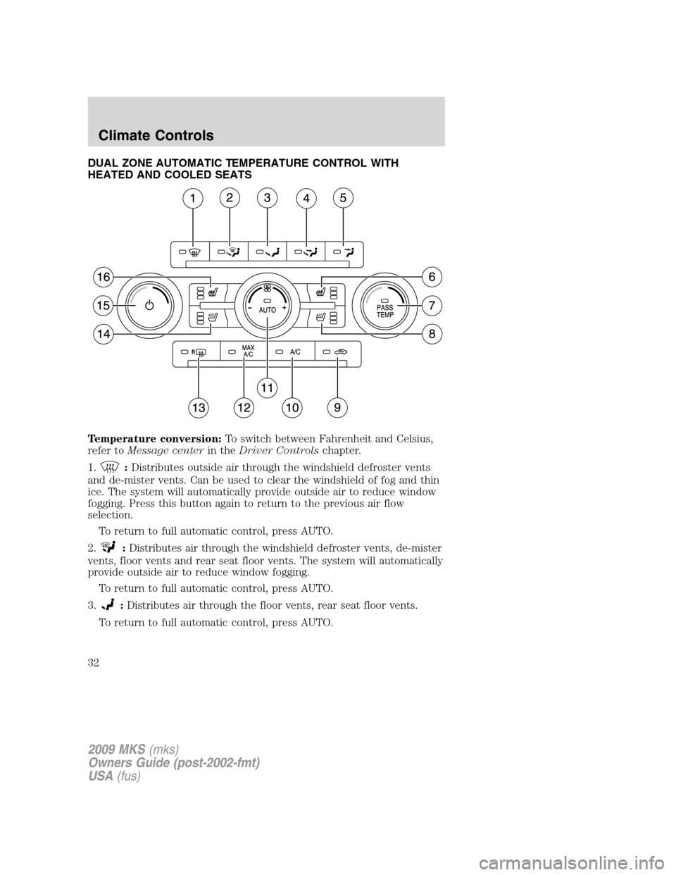 LINCOLN MKS 2009  Owners Manual DUAL ZONE AUTOMATIC TEMPERATURE CONTROL WITH
HEATED AND COOLED SEATS
Temperature conversion:To switch between Fahrenheit and Celsius,
refer toMessage centerin theDriver Controlschapter.
1.
:Distribute