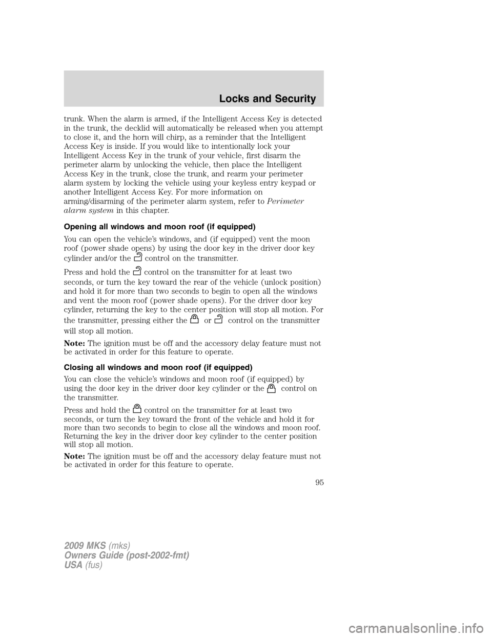 LINCOLN MKS 2009  Owners Manual trunk. When the alarm is armed, if the Intelligent Access Key is detected
in the trunk, the decklid will automatically be released when you attempt
to close it, and the horn will chirp, as a reminder 