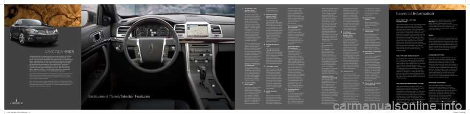 LINCOLN MKS 2009  Quick Reference Guide LINCOLN•MKS
Instrument Panel/Interior FeaturesEssential Information
Congratulations on acquiring your new Lincoln MKS. It’s official, 
you have arrived. We’ve designed the all new MKS with you i