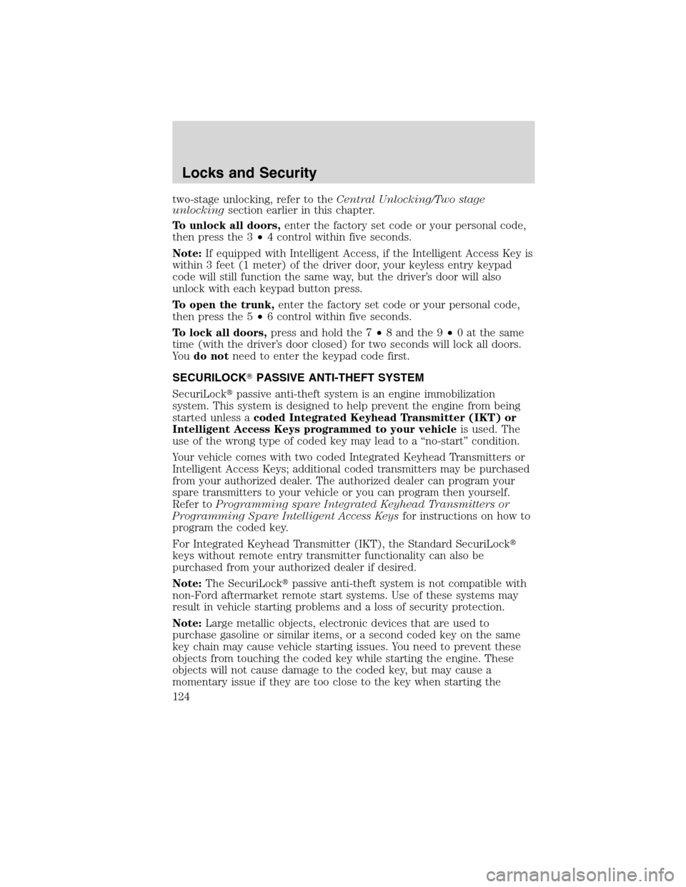 LINCOLN MKS 2010  Owners Manual two-stage unlocking, refer to theCentral Unlocking/Two stage
unlockingsection earlier in this chapter.
To unlock all doors,enter the factory set code or your personal code,
then press the 3•4 contro