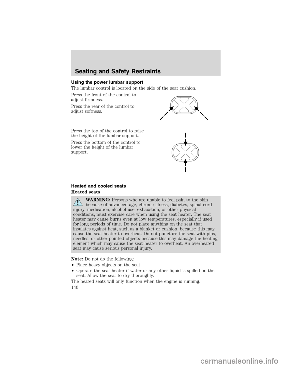 LINCOLN MKS 2010  Owners Manual Using the power lumbar support
The lumbar control is located on the side of the seat cushion.
Press the front of the control to
adjust firmness.
Press the rear of the control to
adjust softness.
Press