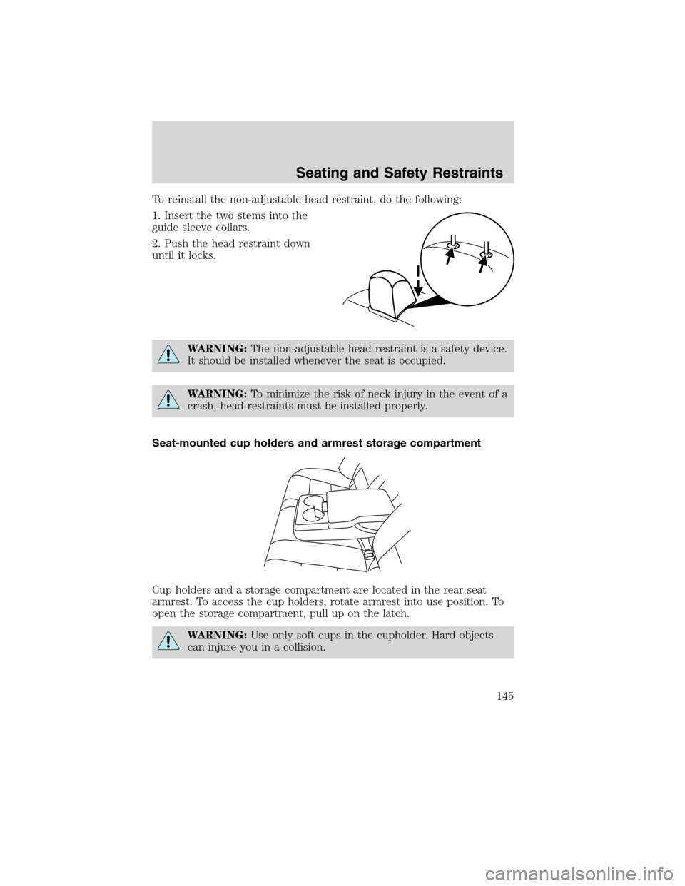LINCOLN MKS 2010  Owners Manual To reinstall the non-adjustable head restraint, do the following:
1. Insert the two stems into the
guide sleeve collars.
2. Push the head restraint down
until it locks.
WARNING:The non-adjustable head
