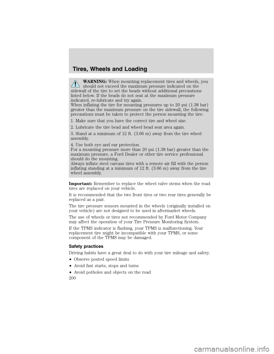 LINCOLN MKS 2010 Owners Manual WARNING:When mounting replacement tires and wheels, you
should not exceed the maximum pressure indicated on the
sidewall of the tire to set the beads without additional precautions
listed below. If th LINCOLN MKS 2010 Owners Manual WARNING:When mounting replacement tires and wheels, you
should not exceed the maximum pressure indicated on the
sidewall of the tire to set the beads without additional precautions
listed below. If th