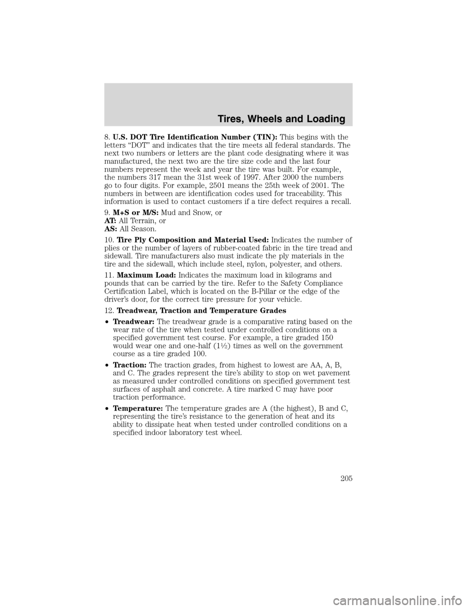 LINCOLN MKS 2010 Owners Manual 8.U.S. DOT Tire Identification Number (TIN):This begins with the
letters “DOT” and indicates that the tire meets all federal standards. The
next two numbers or letters are the plant code designati LINCOLN MKS 2010 Owners Manual 8.U.S. DOT Tire Identification Number (TIN):This begins with the
letters “DOT” and indicates that the tire meets all federal standards. The
next two numbers or letters are the plant code designati