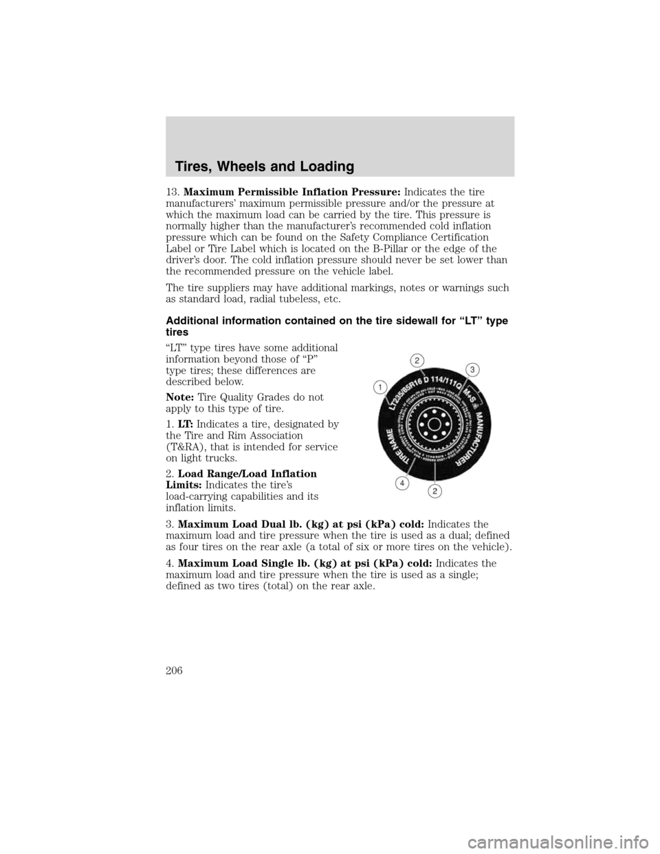 LINCOLN MKS 2010 Owners Manual 13.Maximum Permissible Inflation Pressure:Indicates the tire
manufacturers’ maximum permissible pressure and/or the pressure at
which the maximum load can be carried by the tire. This pressure is
no LINCOLN MKS 2010 Owners Manual 13.Maximum Permissible Inflation Pressure:Indicates the tire
manufacturers’ maximum permissible pressure and/or the pressure at
which the maximum load can be carried by the tire. This pressure is
no