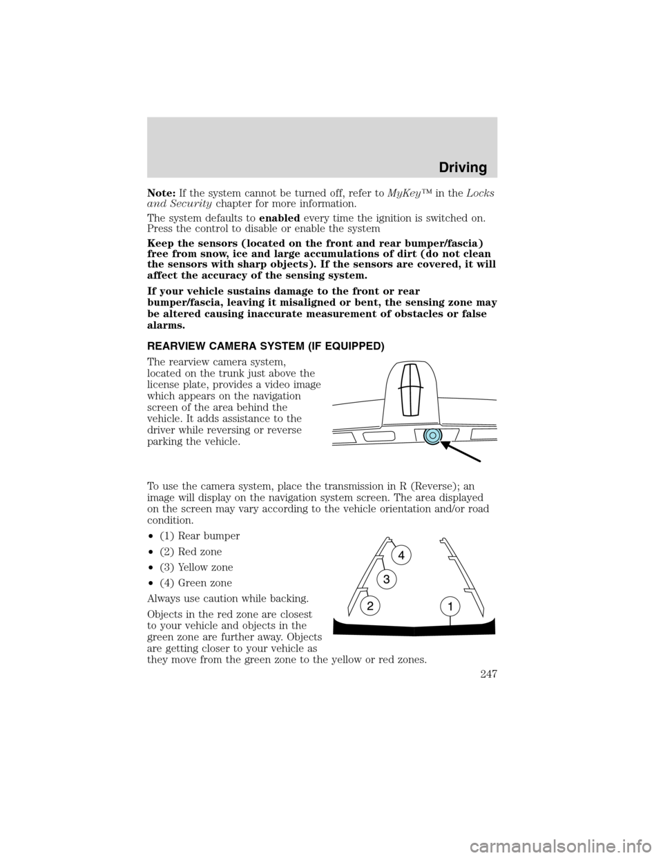 LINCOLN MKS 2010  Owners Manual Note:If the system cannot be turned off, refer toMyKey™in theLocks
and Securitychapter for more information.
The system defaults toenabledevery time the ignition is switched on.
Press the control to