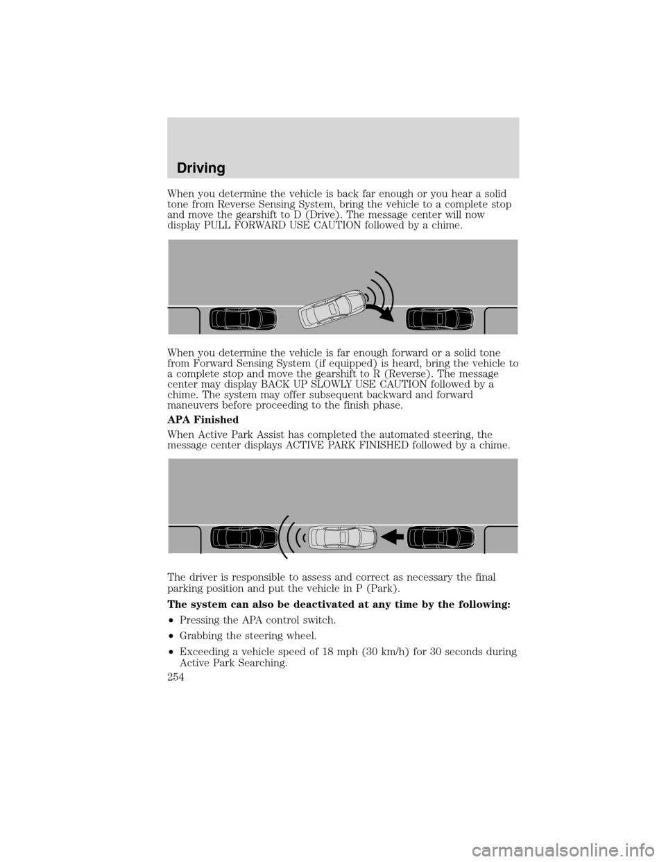 LINCOLN MKS 2010 Owners Manual When you determine the vehicle is back far enough or you hear a solid
tone from Reverse Sensing System, bring the vehicle to a complete stop
and move the gearshift to D (Drive). The message center wil