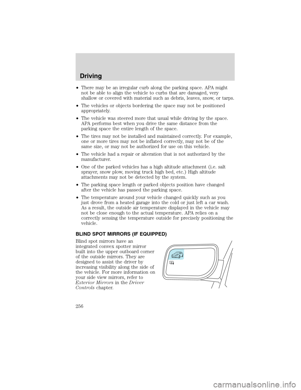 LINCOLN MKS 2010  Owners Manual •There may be an irregular curb along the parking space. APA might
not be able to align the vehicle to curbs that are damaged, very
shallow or covered with material such as debris, leaves, snow, or 