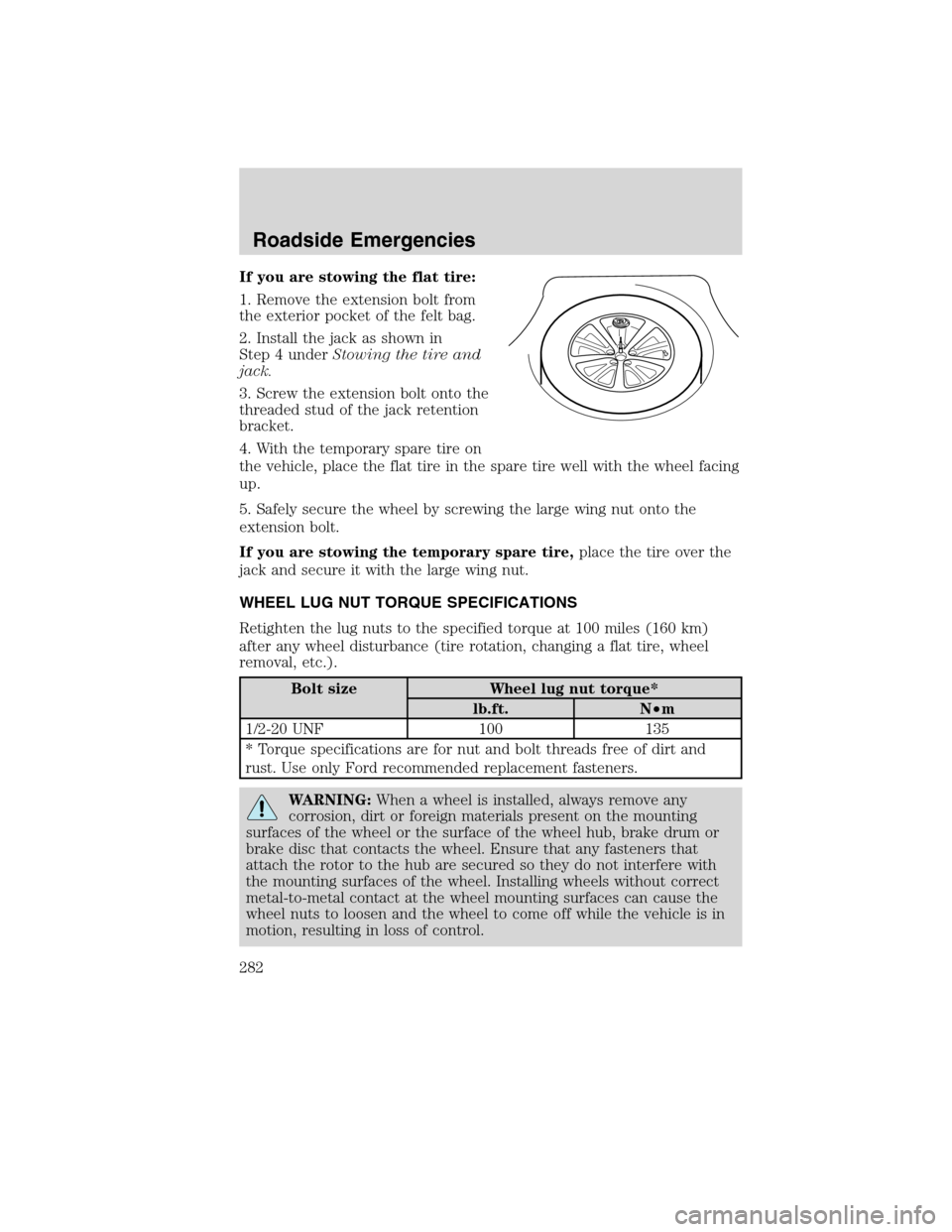 LINCOLN MKS 2010  Owners Manual If you are stowing the flat tire:
1. Remove the extension bolt from
the exterior pocket of the felt bag.
2. Install the jack as shown in
Step 4 underStowing the tire and
jack.
3. Screw the extension b