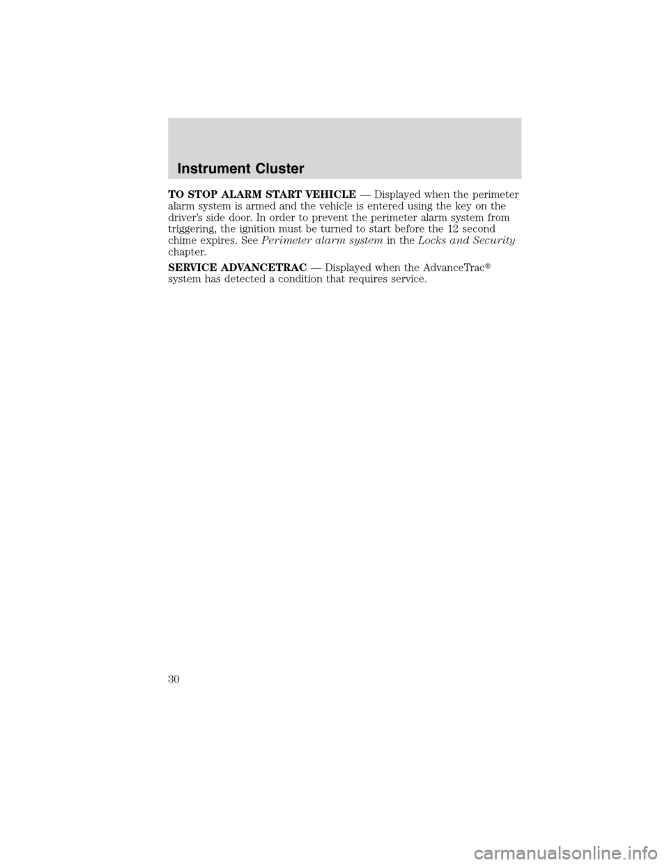 LINCOLN MKS 2010 Owners Manual TO STOP ALARM START VEHICLE— Displayed when the perimeter
alarm system is armed and the vehicle is entered using the key on the
driver’s side door. In order to prevent the perimeter alarm system f