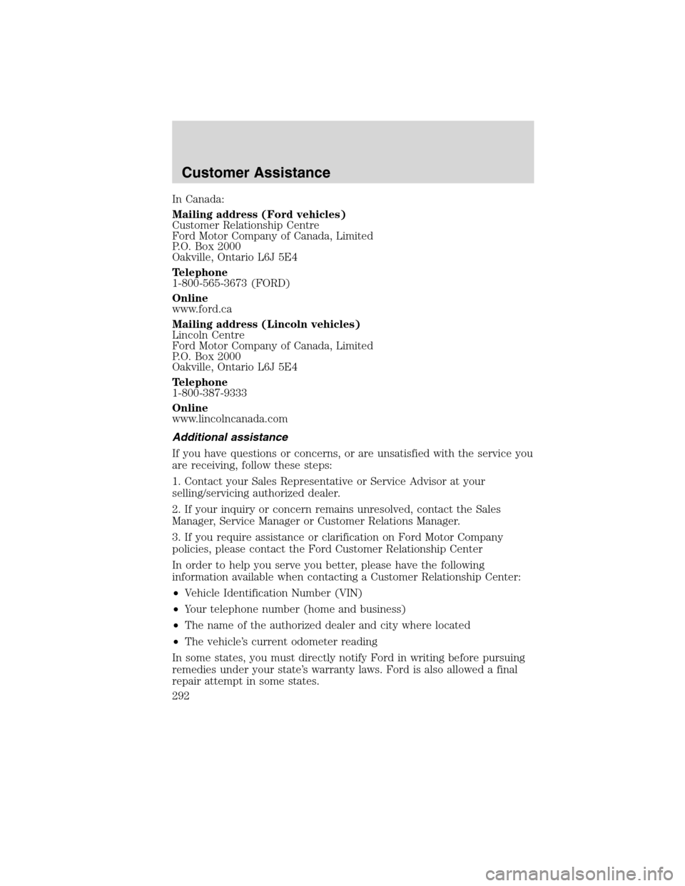 LINCOLN MKS 2010 Owners Manual In Canada:
Mailing address (Ford vehicles)
Customer Relationship Centre
Ford Motor Company of Canada, Limited
P.O. Box 2000
Oakville, Ontario L6J 5E4
Telephone
1-800-565-3673 (FORD)
Online
www.ford.ca LINCOLN MKS 2010 Owners Manual In Canada:
Mailing address (Ford vehicles)
Customer Relationship Centre
Ford Motor Company of Canada, Limited
P.O. Box 2000
Oakville, Ontario L6J 5E4
Telephone
1-800-565-3673 (FORD)
Online
www.ford.ca