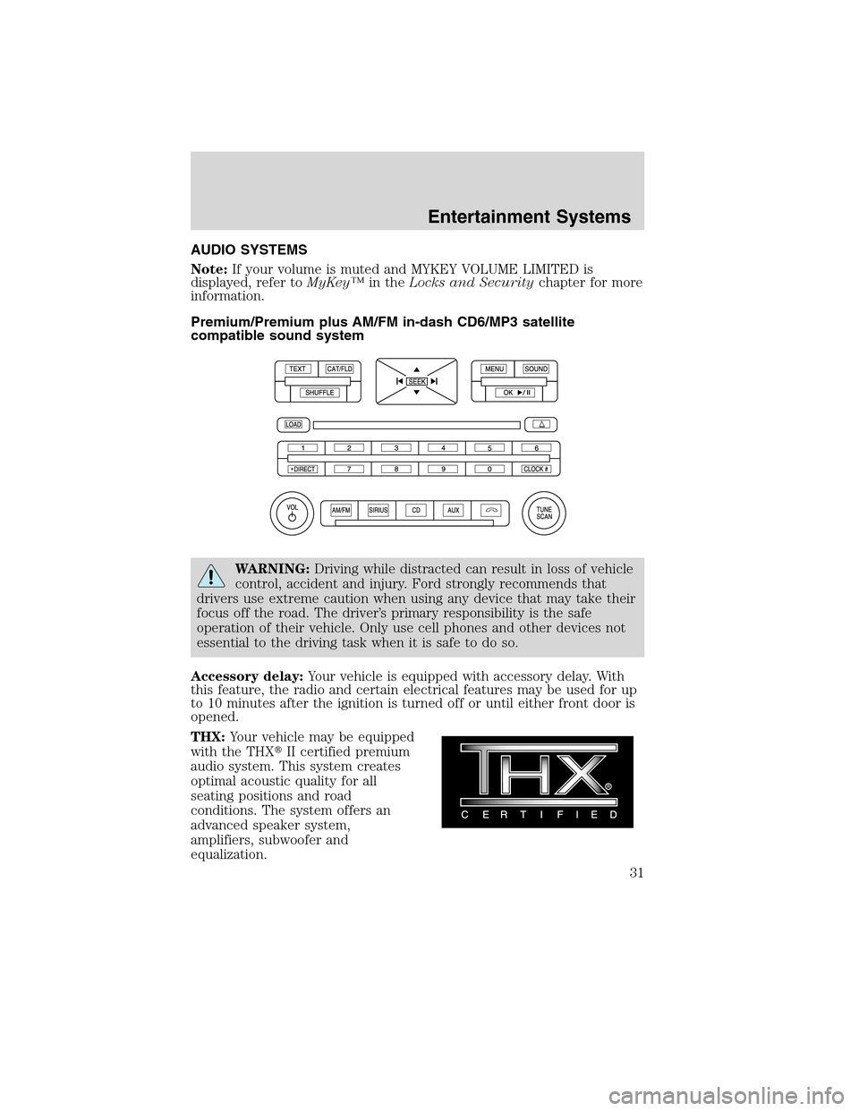 LINCOLN MKS 2010 User Guide AUDIO SYSTEMS
Note:If your volume is muted and MYKEY VOLUME LIMITED is
displayed, refer toMyKey™in theLocks and Securitychapter for more
information.
Premium/Premium plus AM/FM in-dash CD6/MP3 satel