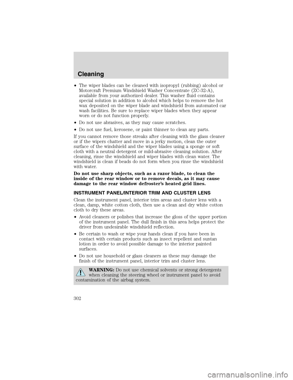 LINCOLN MKS 2010 Owners Manual •The wiper blades can be cleaned with isopropyl (rubbing) alcohol or
Motorcraft Premium Windshield Washer Concentrate (ZC-32-A),
available from your authorized dealer. This washer fluid contains
spe LINCOLN MKS 2010 Owners Manual •The wiper blades can be cleaned with isopropyl (rubbing) alcohol or
Motorcraft Premium Windshield Washer Concentrate (ZC-32-A),
available from your authorized dealer. This washer fluid contains
spe