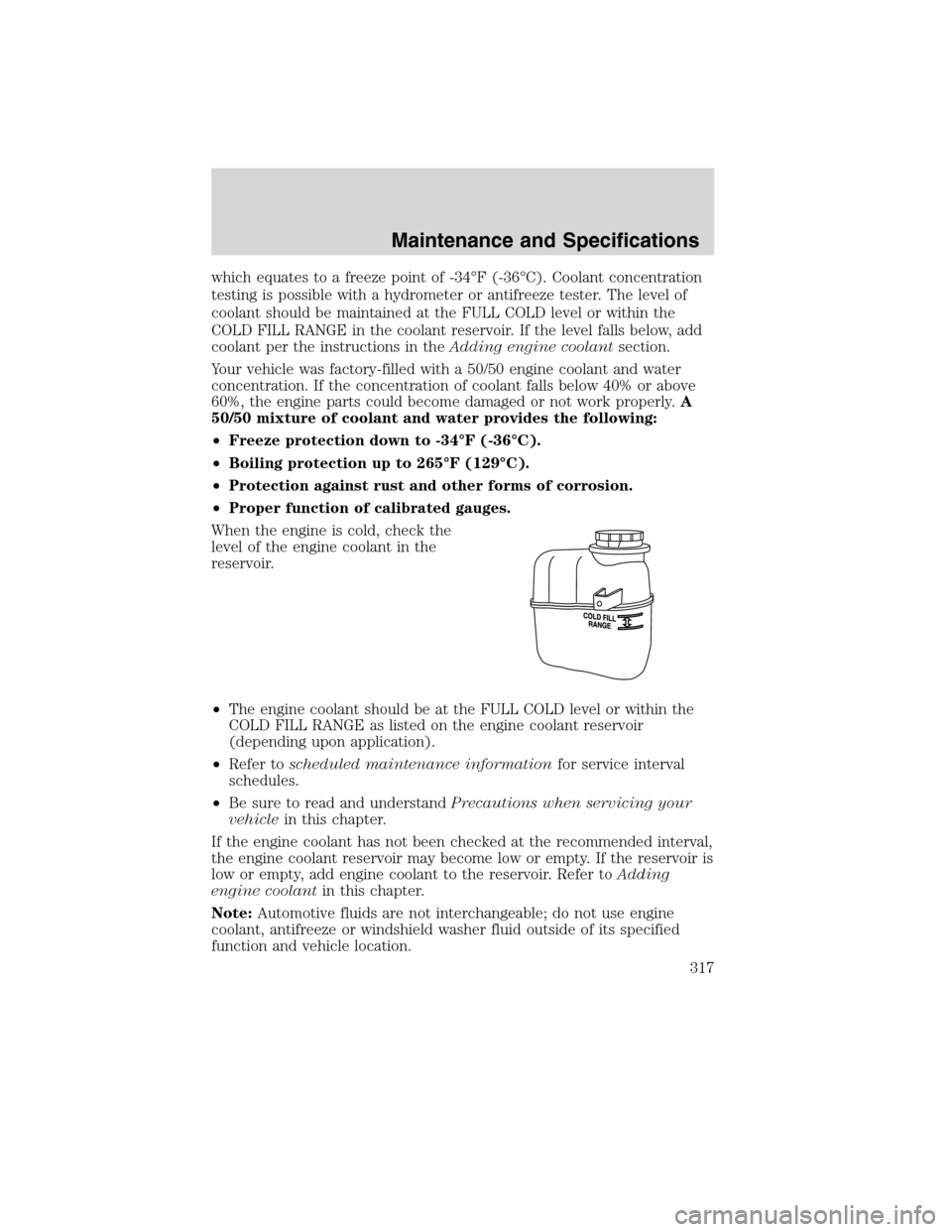 LINCOLN MKS 2010 Owners Manual which equates to a freeze point of -34°F (-36°C). Coolant concentration
testing is possible with a hydrometer or antifreeze tester. The level of
coolant should be maintained at the FULL COLD level o LINCOLN MKS 2010 Owners Manual which equates to a freeze point of -34°F (-36°C). Coolant concentration
testing is possible with a hydrometer or antifreeze tester. The level of
coolant should be maintained at the FULL COLD level o