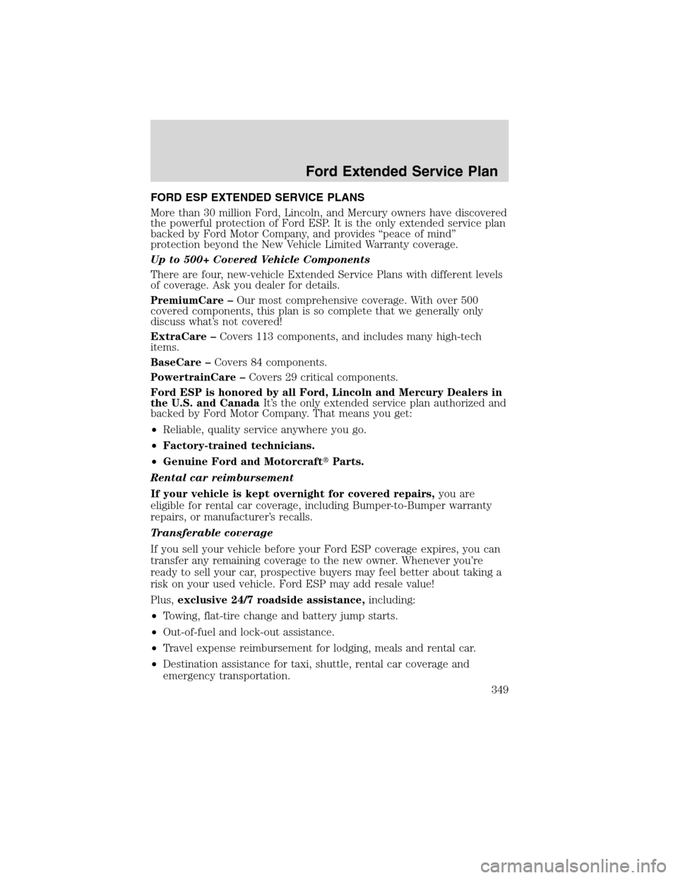 LINCOLN MKS 2010 Owners Manual FORD ESP EXTENDED SERVICE PLANS
More than 30 million Ford, Lincoln, and Mercury owners have discovered
the powerful protection of Ford ESP. It is the only extended service plan
backed by Ford Motor Co LINCOLN MKS 2010 Owners Manual FORD ESP EXTENDED SERVICE PLANS
More than 30 million Ford, Lincoln, and Mercury owners have discovered
the powerful protection of Ford ESP. It is the only extended service plan
backed by Ford Motor Co