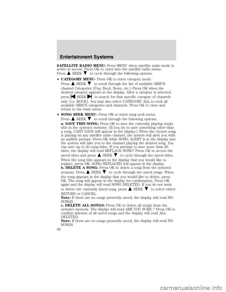 LINCOLN MKS 2010 Owners Guide SATELLITE RADIO MENU:Press MENU when satellite radio mode is
active to access. Press OK to enter into the satellite radio menu.
Press
SEEKto cycle through the following options:
•CATEGORY MENU-Press