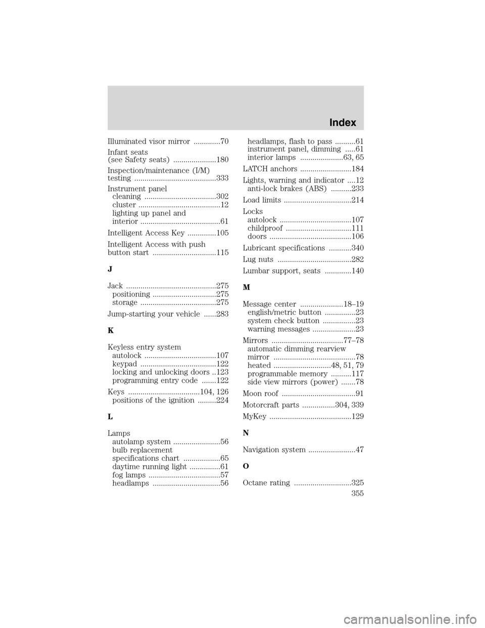 LINCOLN MKS 2010 User Guide Illuminated visor mirror .............70
Infant seats
(see Safety seats) .....................180
Inspection/maintenance (I/M)
testing ........................................333
Instrument panel
clea