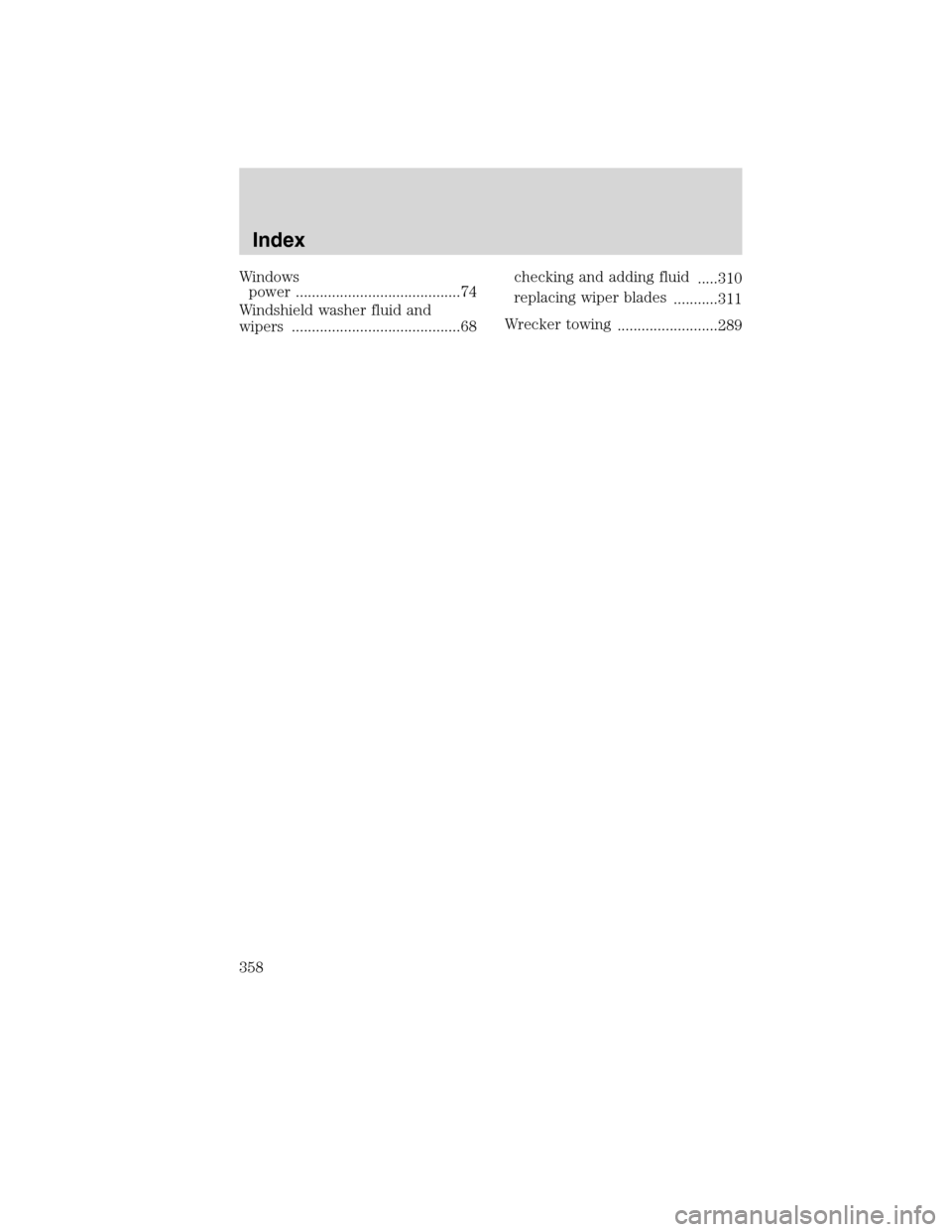 LINCOLN MKS 2010 Owners Manual Windows
power .........................................74
Windshield washer fluid and
wipers ..........................................68checking and adding fluid
.....310
replacing wiper blades
..... LINCOLN MKS 2010 Owners Manual Windows
power .........................................74
Windshield washer fluid and
wipers ..........................................68checking and adding fluid
.....310
replacing wiper blades
.....