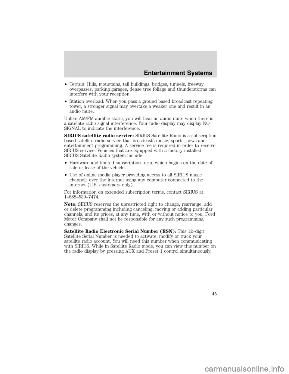 LINCOLN MKS 2010  Owners Manual •Terrain: Hills, mountains, tall buildings, bridges, tunnels, freeway
overpasses, parking garages, dense tree foliage and thunderstorms can
interfere with your reception.
•Station overload: When y