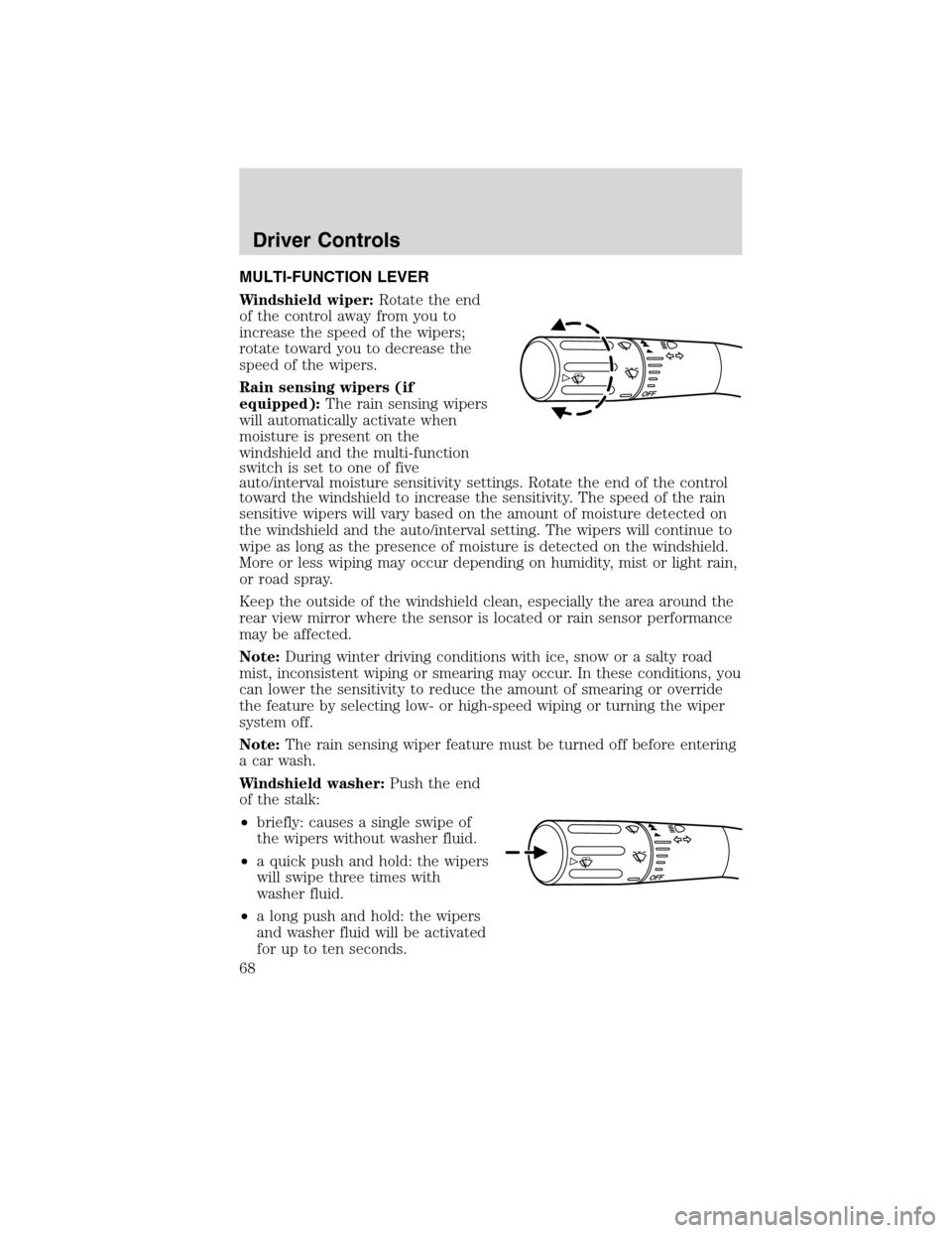LINCOLN MKS 2010  Owners Manual MULTI-FUNCTION LEVER
Windshield wiper:Rotate the end
of the control away from you to
increase the speed of the wipers;
rotate toward you to decrease the
speed of the wipers.
Rain sensing wipers (if
eq