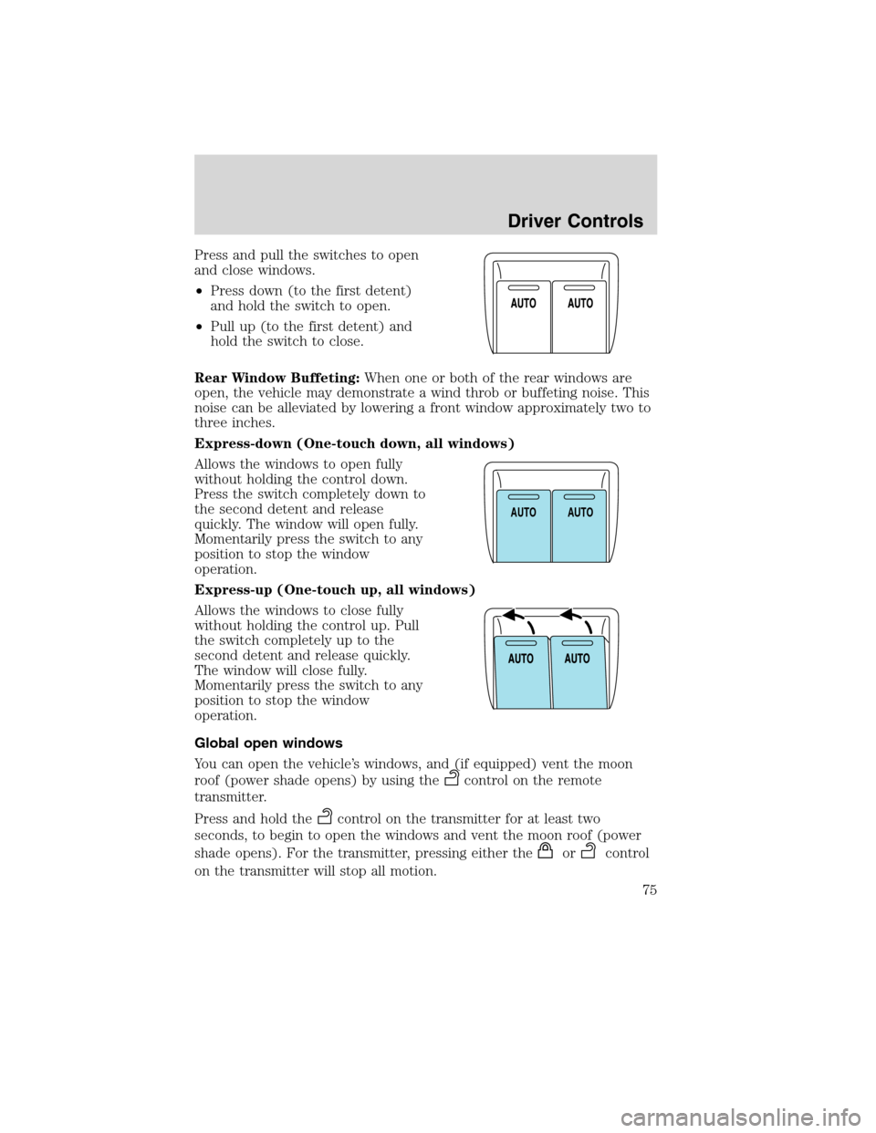 LINCOLN MKS 2010 Manual PDF Press and pull the switches to open
and close windows.
•Press down (to the first detent)
and hold the switch to open.
•Pull up (to the first detent) and
hold the switch to close.
Rear Window Buffe LINCOLN MKS 2010 Manual PDF Press and pull the switches to open
and close windows.
•Press down (to the first detent)
and hold the switch to open.
•Pull up (to the first detent) and
hold the switch to close.
Rear Window Buffe