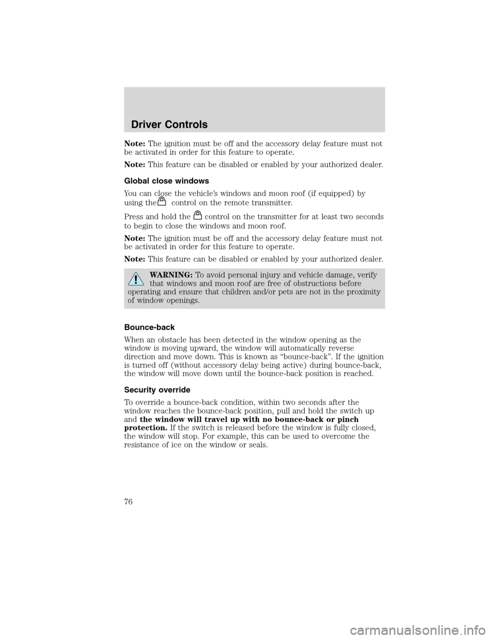 LINCOLN MKS 2010 Manual PDF Note:The ignition must be off and the accessory delay feature must not
be activated in order for this feature to operate.
Note:This feature can be disabled or enabled by your authorized dealer.
Global LINCOLN MKS 2010 Manual PDF Note:The ignition must be off and the accessory delay feature must not
be activated in order for this feature to operate.
Note:This feature can be disabled or enabled by your authorized dealer.
Global