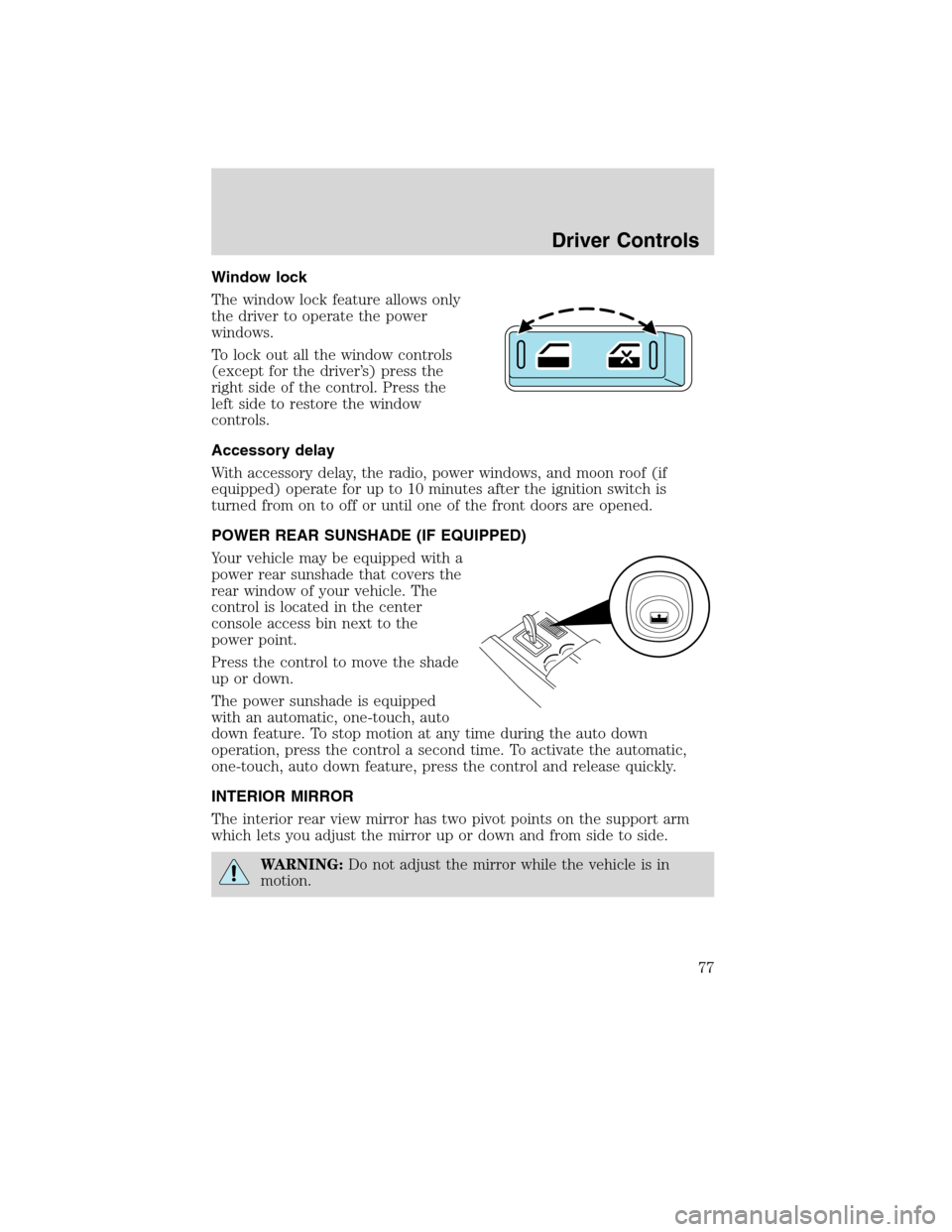 LINCOLN MKS 2010 Manual PDF Window lock
The window lock feature allows only
the driver to operate the power
windows.
To lock out all the window controls
(except for the driver’s) press the
right side of the control. Press the
LINCOLN MKS 2010 Manual PDF Window lock
The window lock feature allows only
the driver to operate the power
windows.
To lock out all the window controls
(except for the driver’s) press the
right side of the control. Press the
