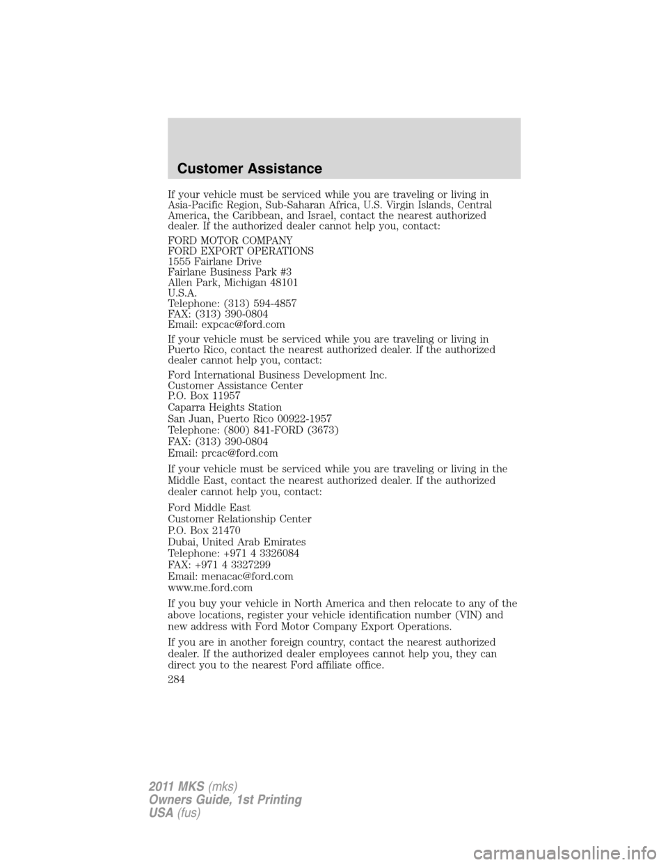 LINCOLN MKS 2011  Owners Manual If your vehicle must be serviced while you are traveling or living in
Asia-Pacific Region, Sub-Saharan Africa, U.S. Virgin Islands, Central
America, the Caribbean, and Israel, contact the nearest auth