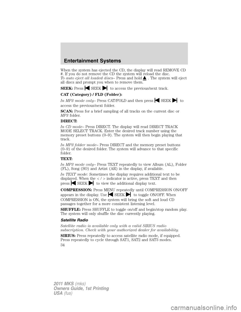 LINCOLN MKS 2011 Owners Guide When the system has ejected the CD, the display will read REMOVE CD
#. If you do not remove the CD the system will reload the disc.
To auto eject all loaded discs–Press and hold
. The system will ej LINCOLN MKS 2011 Owners Guide When the system has ejected the CD, the display will read REMOVE CD
#. If you do not remove the CD the system will reload the disc.
To auto eject all loaded discs–Press and hold
. The system will ej