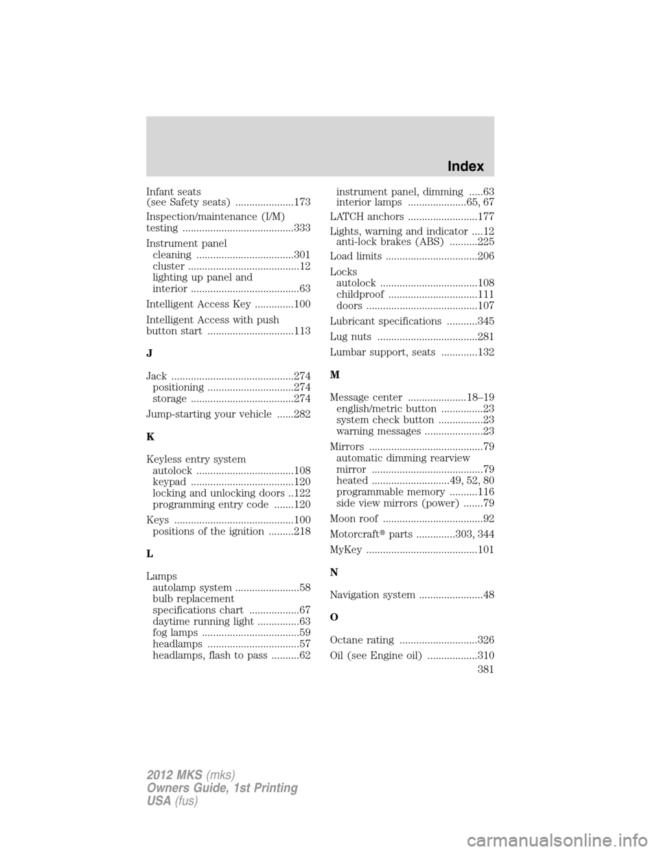 LINCOLN MKS 2012  Owners Manual Infant seats
(see Safety seats) .....................173
Inspection/maintenance (I/M)
testing ........................................333
Instrument panel
cleaning ...................................3