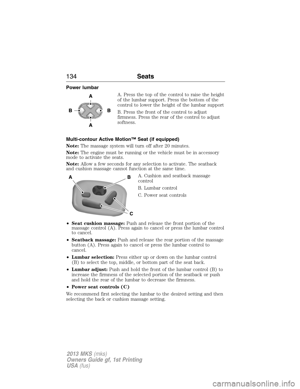 LINCOLN MKS 2013  Owners Manual Power lumbar
A. Press the top of the control to raise the height
of the lumbar support. Press the bottom of the
control to lower the height of the lumbar support
B. Press the front of the control to a