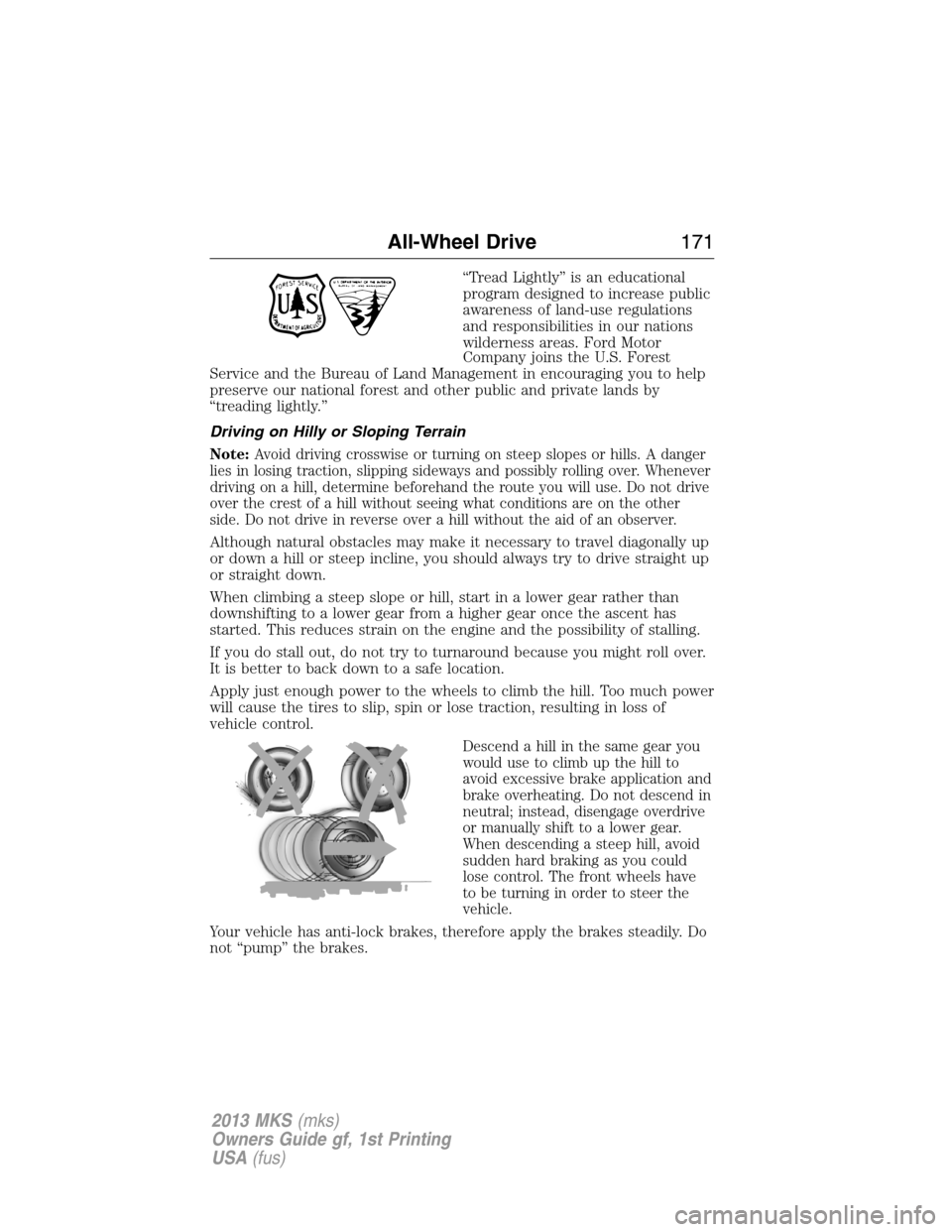 LINCOLN MKS 2013  Owners Manual “Tread Lightly” is an educational
program designed to increase public
awareness of land-use regulations
and responsibilities in our nations
wilderness areas. Ford Motor
Company joins the U.S. Fore