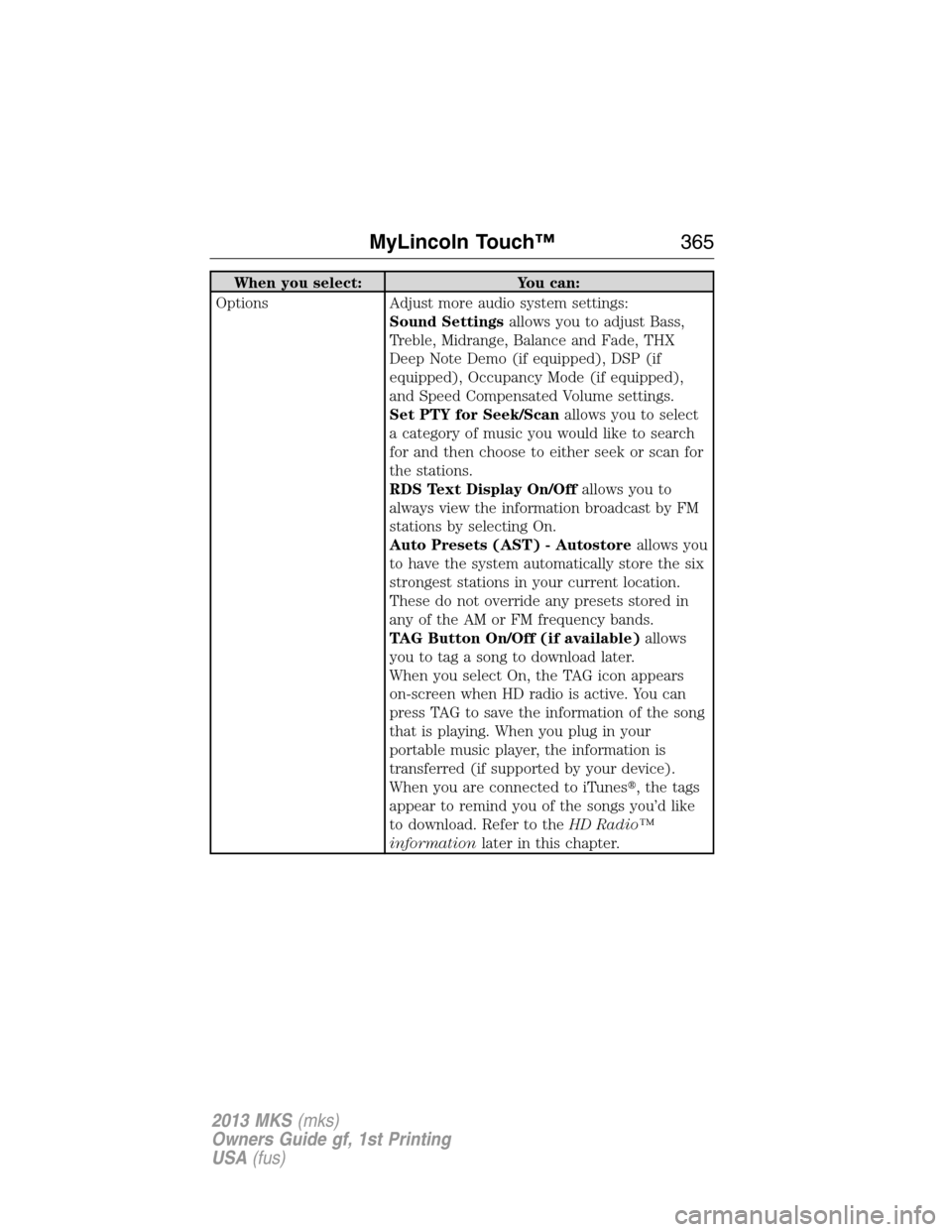 LINCOLN MKS 2013  Owners Manual When you select: You can:
Options Adjust more audio system settings:
Sound Settingsallows you to adjust Bass,
Treble, Midrange, Balance and Fade, THX
Deep Note Demo (if equipped), DSP (if
equipped), O