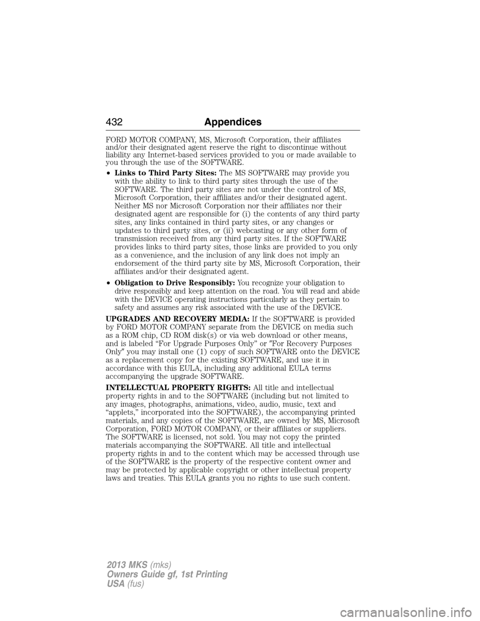 LINCOLN MKS 2013  Owners Manual FORD MOTOR COMPANY, MS, Microsoft Corporation, their affiliates
and/or their designated agent reserve the right to discontinue without
liability any Internet-based services provided to you or made ava