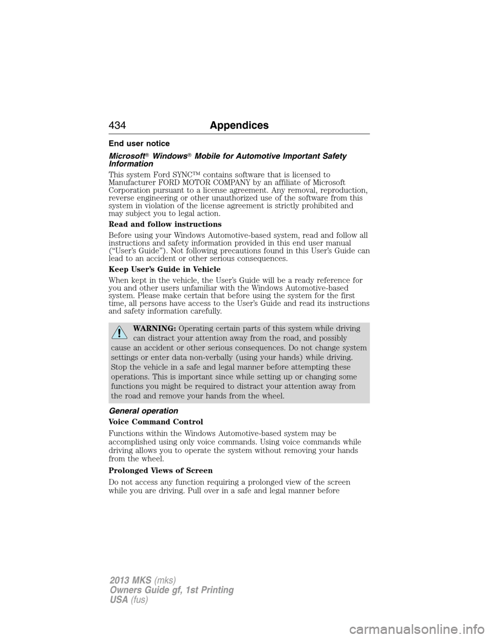 LINCOLN MKS 2013  Owners Manual End user notice
MicrosoftWindowsMobile for Automotive Important Safety
Information
This system Ford SYNC™ contains software that is licensed to
Manufacturer FORD MOTOR COMPANY by an affiliate of M
