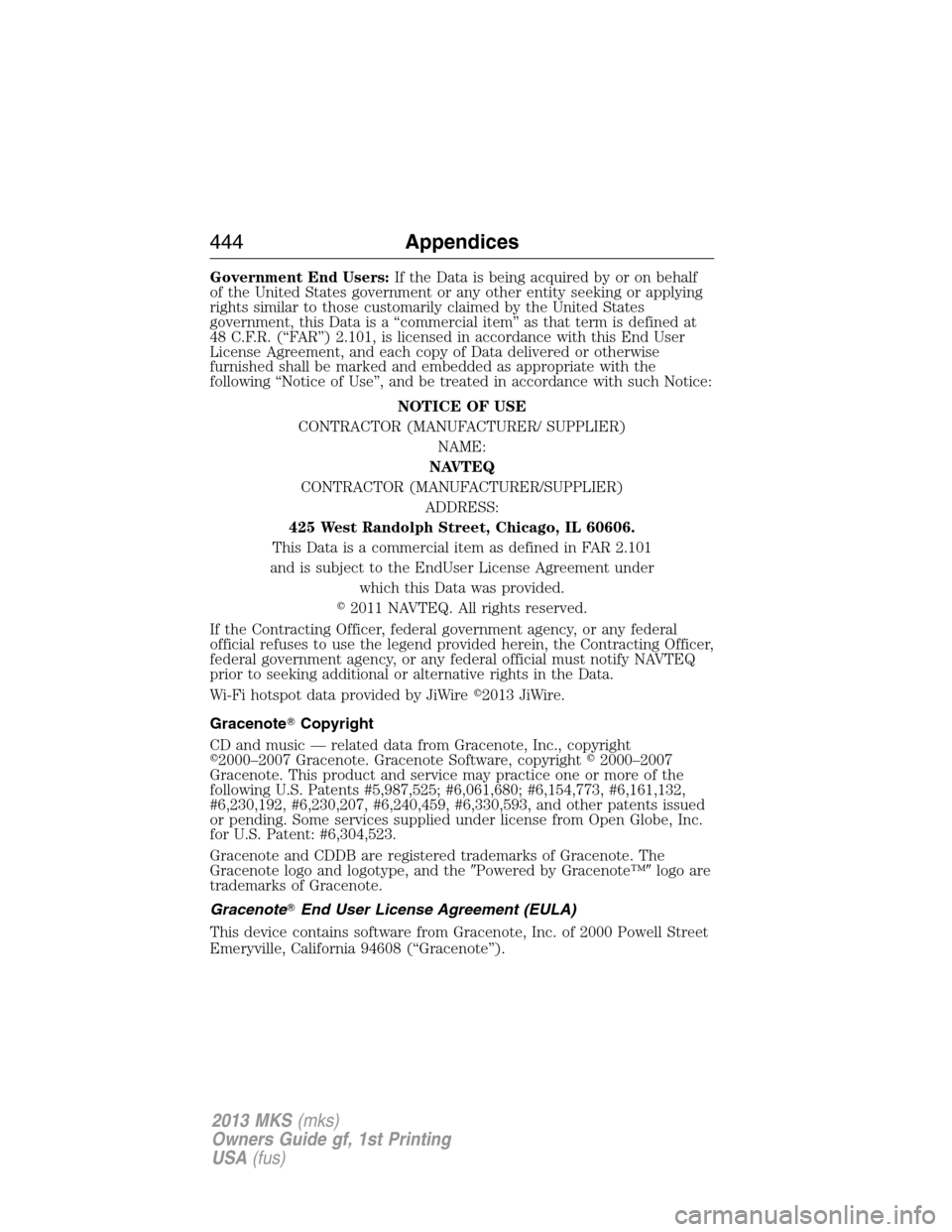 LINCOLN MKS 2013 Owners Manual Government End Users:If the Data is being acquired by or on behalf
of the United States government or any other entity seeking or applying
rights similar to those customarily claimed by the United Sta LINCOLN MKS 2013 Owners Manual Government End Users:If the Data is being acquired by or on behalf
of the United States government or any other entity seeking or applying
rights similar to those customarily claimed by the United Sta